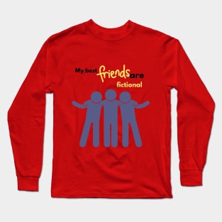 My best friends are fictional Long Sleeve T-Shirt